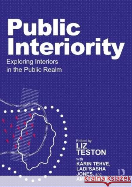 Public Interiority: Exploring Interiors in the Public Realm Liz Teston 9781032797144