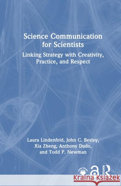 Science Communication for Scientists: Linking Strategy with Creativity, Practice, and Respect Todd P. (University of Wisconsin-Madison, USA) Newman 9781032798035 Routledge