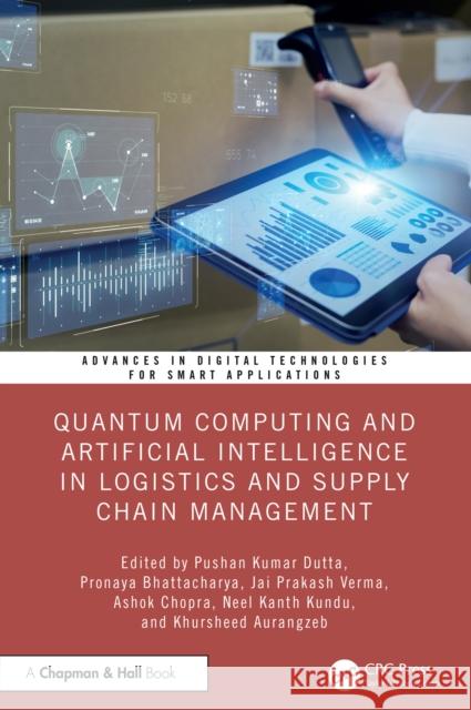 Quantum Computing and Artificial Intelligence in Logistics and Supply Chain Management Pushan Kumar Dutta Pronaya Bhattacharya Jai Prakas 9781032798110 Auerbach Publications