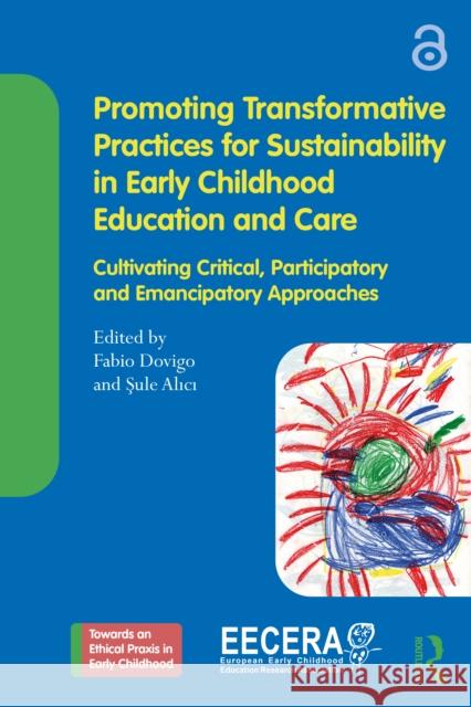 Promoting Transformative Practices for Sustainability in Early Childhood Education and Care: Cultivating Critical, Participatory and Emancipatory Appr Fabio Dovigo Sule Alici 9781032798462