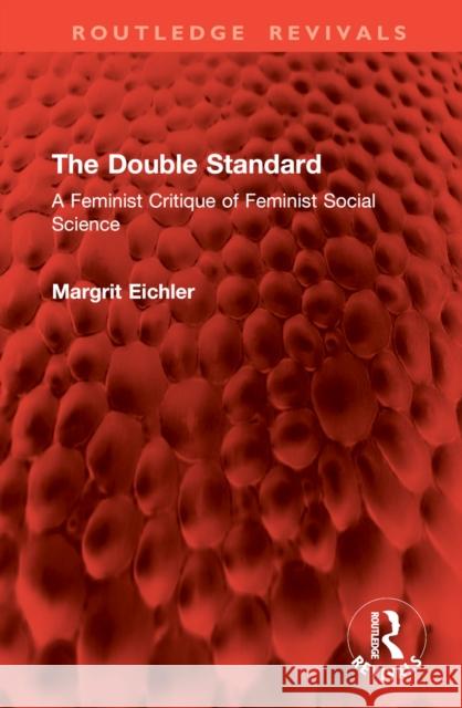 The Double Standard: A Feminist Critique of Feminist Social Science Margrit Eichler 9781032798707