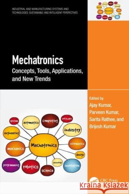 Mechatronics: Concepts, Tools, Applications, and New Trends Ajay Kumar Parveen Kumar Sarita Rathee 9781032799186 CRC Press