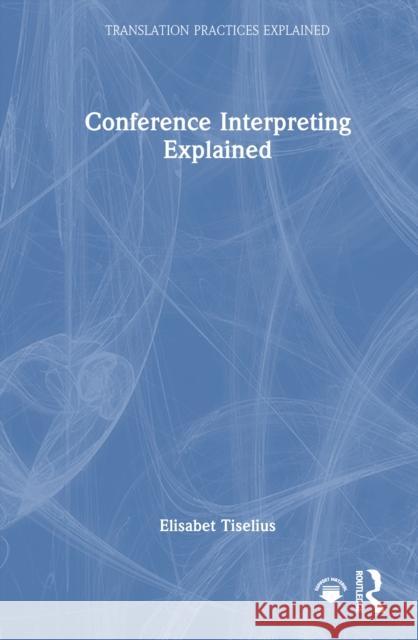 Conference Interpreting Explained Elisabet Tiselius 9781032800356 Routledge