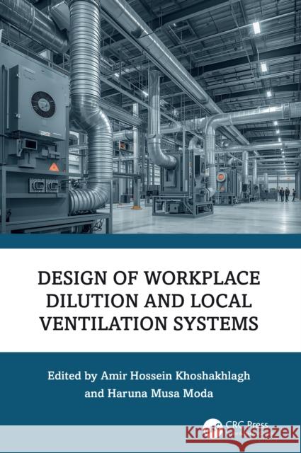 Design of Workplace Dilution and Local Ventilation Systems Amir Hossein Khoshakhlagh Haruna Musa Moda 9781032800455 CRC Press