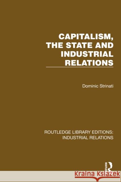 Capitalism, the State and Industrial Relations Dominic Strinati 9781032800516