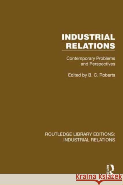 Industrial Relations: Contemporary Problems and Perspectives B. C. Roberts 9781032800561 Routledge