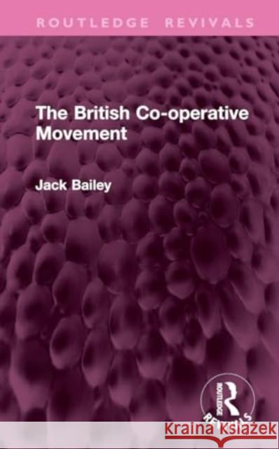 The British Co-Operative Movement Jack Bailey 9781032800837 Routledge