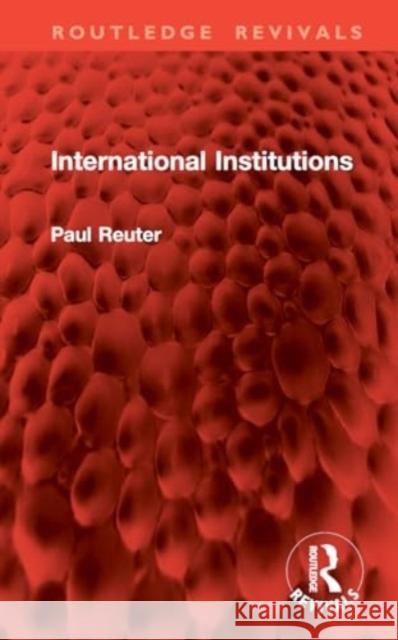 International Institutions Paul Reuter J. M. Chapman 9781032801155 Routledge