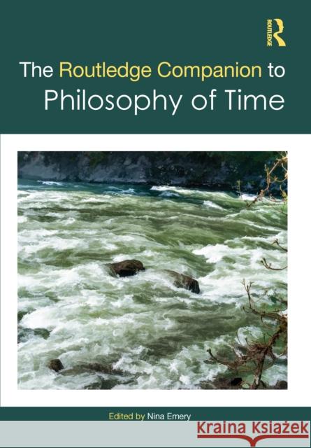 The Routledge Companion to Philosophy of Time Nina Emery 9781032801315 Routledge