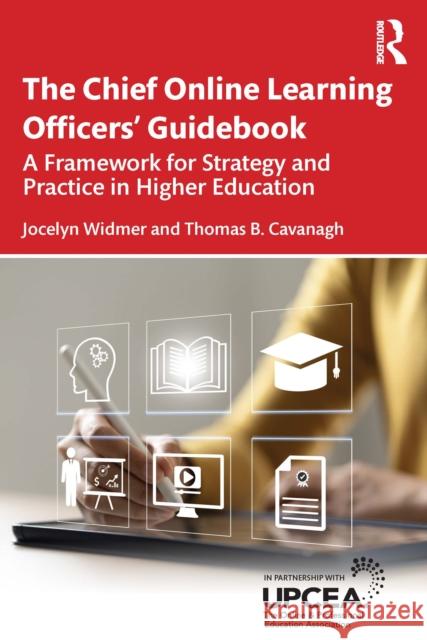 The Chief Online Learning Officers' Guidebook: A Framework for Strategy and Practice in Higher Education Thomas B. Cavanagh 9781032801438 Routledge