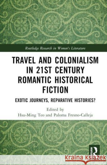 Travel and Colonialism in 21st Century Romantic Historical Fiction  9781032801773 Taylor & Francis Ltd