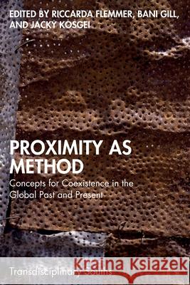 Proximity as Method: Concepts for Coexistence in the Global Past and Present Riccarda Flemmer Bani Gill Jacky Kosgei 9781032801803 Routledge Chapman & Hall