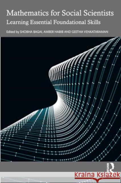 Mathematics for Social Scientists: Learning Essential Foundational Skills Shobha Bagai Amber Habib Geetha Venkataraman 9781032802008 Routledge Chapman & Hall