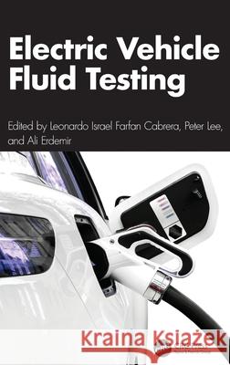 Electric Vehicle Fluid Testing Leonardo Israel Farfa Peter Lee Ali Erdemir 9781032802138 CRC Press