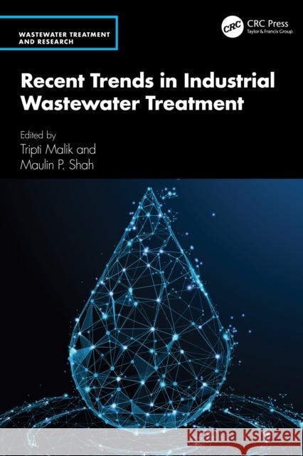 Recent Trends in Industrial Wastewater Treatment Tripti Malik Maulin P. Shah 9781032802152 CRC Press