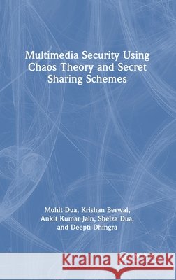 Multimedia Security Using Chaos Theory and Secret Sharing Schemes Dhingra, Deepti 9781032802442 Taylor & Francis Ltd