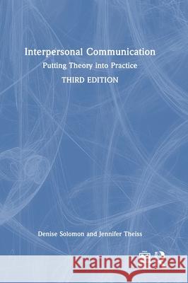 Interpersonal Communication: Putting Theory into Practice Jennifer (Rutgers University, USA) Theiss 9781032802565 Routledge