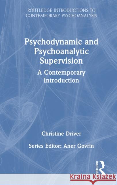 Psychodynamic and Psychoanalytic Supervision: A Contemporary Introduction Christine (Society of Analytical Psychology, UK) Driver 9781032802695 Routledge