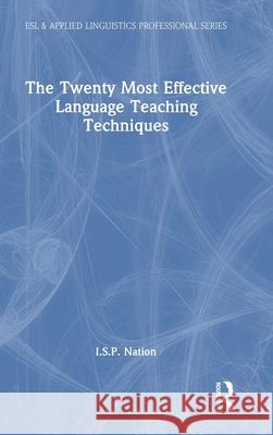 The Twenty Most Effective Language Teaching Techniques I. S. P. Nation 9781032802725 Routledge