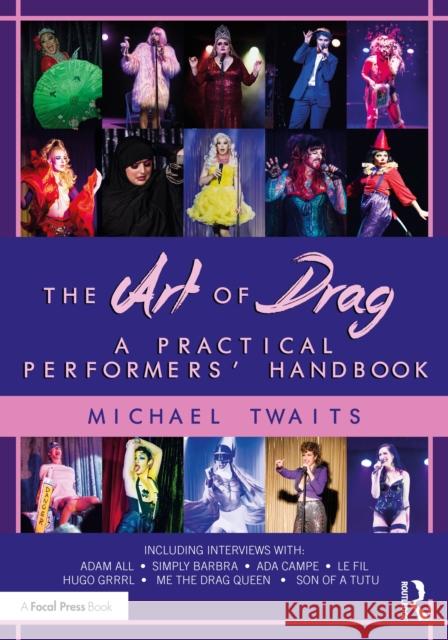 The Art of Drag: A Practical Performers' Handbook Michael Twaits 9781032803104 Routledge