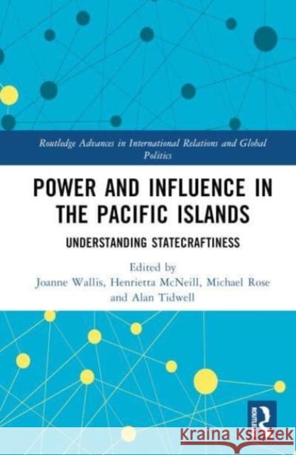 Power and Influence in the Pacific Islands: Understanding Statecraftiness Joanne Wallis Henrietta McNeill Michael Rose 9781032803302 Routledge