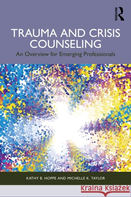 Trauma and Crisis Counseling: An Overview for Emerging Professionals Michelle K. (Rogers State University, Oklahoma, USA) Taylor 9781032803524 Taylor & Francis Ltd