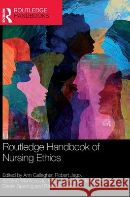 Routledge Handbook of Nursing Ethics Ann Gallagher Robert Jago Settimio Monteverde 9781032803784 Routledge