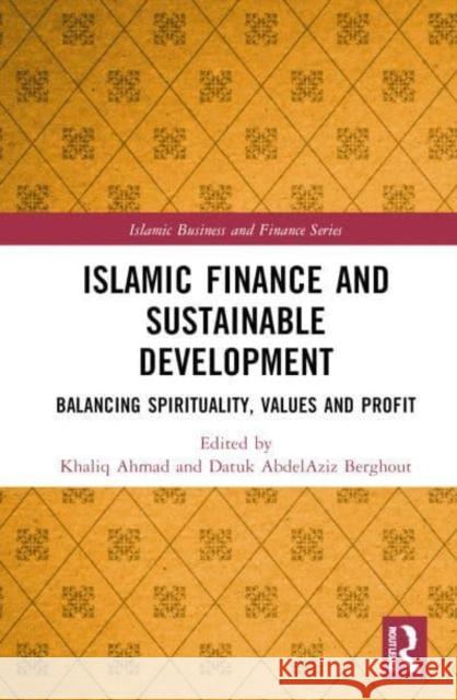 Islamic Finance and Sustainable Development: Balancing Spirituality, Values and Profit Khaliq Ahmad Datuk Abdelaziz Berghout 9781032803821 Routledge