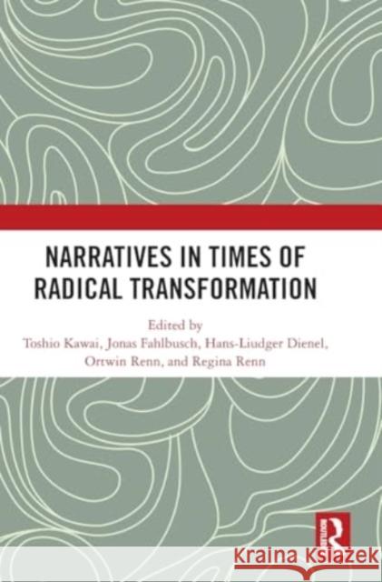 Narratives in Times of Radical Transformation Toshio Kawai Jonas Fahlbusch Hans-Luidger Dienel 9781032803951