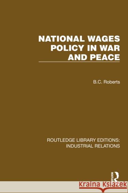 National Wages Policy in War and Peace B.C. Roberts 9781032804231 Routledge
