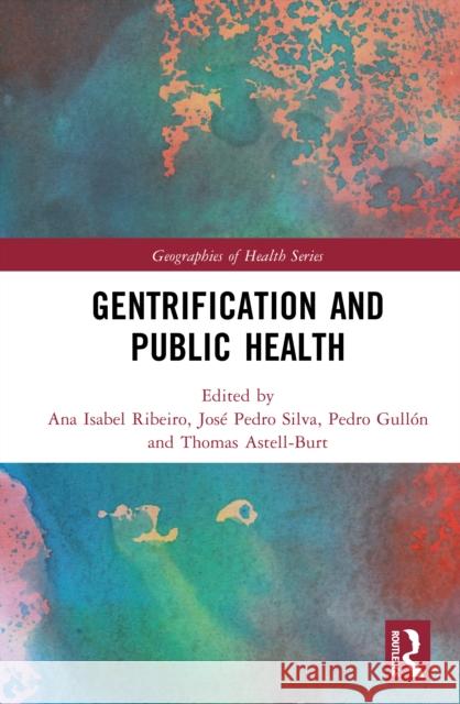 Gentrification and Public Health Ana Isabel Ribeiro Jos? Pedro Silva Pedro Gull?n 9781032804279 Routledge