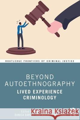 Beyond Autoethnography: Lived Experience Criminology Dwayne Antojado Danica Darley Matthew Maycock 9781032804323 Routledge