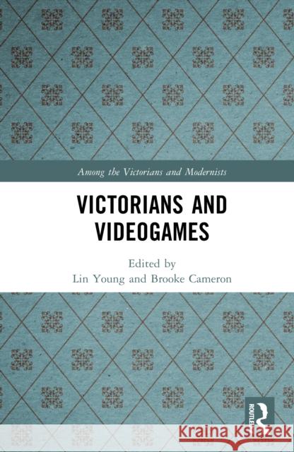 Victorians and Videogames Brooke Cameron Lin Young 9781032804835 Routledge