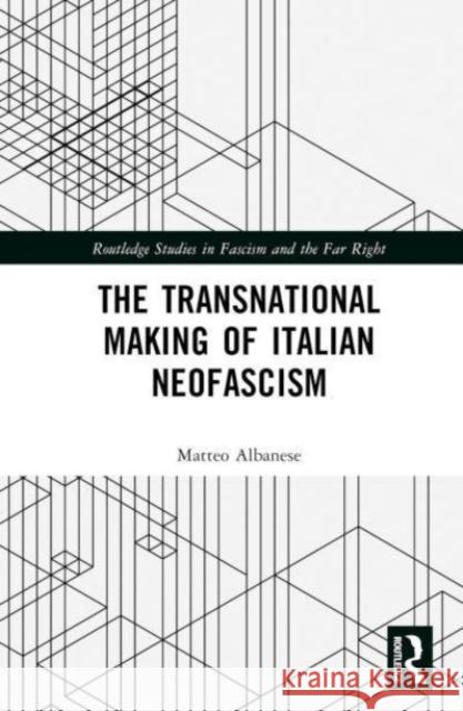 The Transnational Making of Italian Neofascism Matteo Albanese 9781032805658 Taylor & Francis Ltd