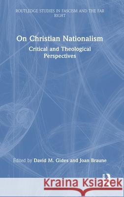 On Christian Nationalism: Critical and Theological Perspectives David M. Gides Joan Braune 9781032805887 Routledge
