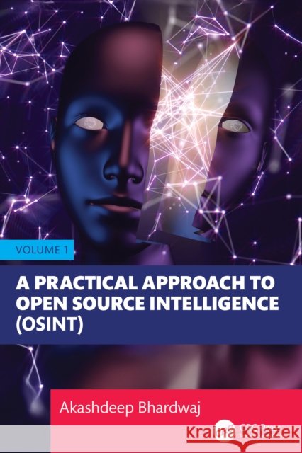 A Practical Approach to Open Source Intelligence (Osint) - Volume 1 Akashdeep (University of Petroleum and Energy Studies) Bhardwaj 9781032805962