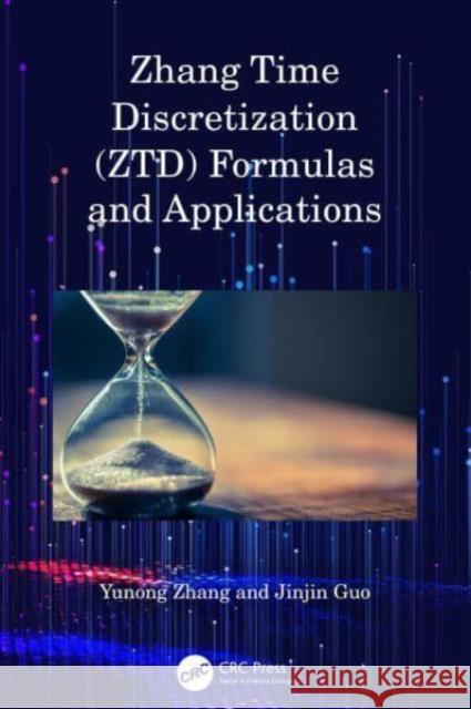 Zhang Time Discretization (Ztd) Formulas and Applications Yunong Zhang Jinjin Guo 9781032806242 CRC Press