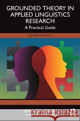 Grounded Theory in Applied Linguistics Research: A Practical Guide Gregory (Niigata University of International and Information Studies, Japan) Hadley 9781032806259