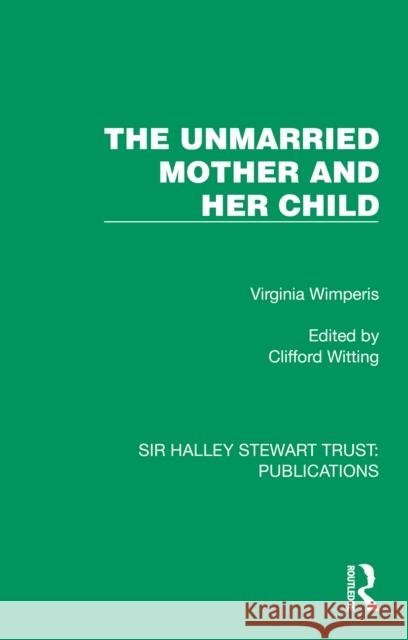 The Unmarried Mother and Her Child Virginia Wimperis 9781032806600 Taylor & Francis Ltd