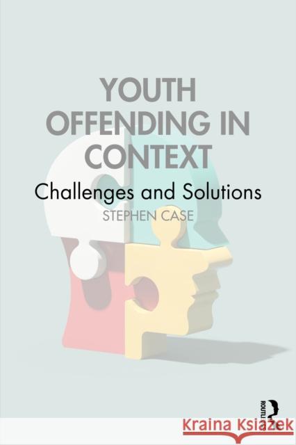 Youth Offending in Context: Challenges and Solutions Stephen Case 9781032806792