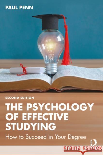 The Psychology of Effective Studying: How to Succeed in Your Degree Paul (Independent Scholar, UK) Penn 9781032807058