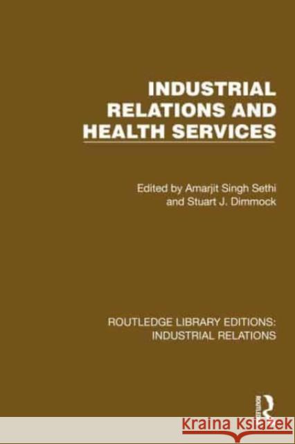 Industrial Relations and Health Services Amarjit Singh Sethi Stuart J. Dimmock 9781032812045 Routledge