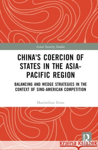 China's Coercion of States in the Asia-Pacific Region Maximilian Ernst 9781032812335 Taylor & Francis Ltd