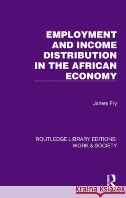 Employment and Income Distribution in the African Economy James Fry 9781032812663 Routledge