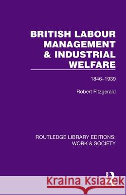 British Labour Management & Industrial Welfare: 1846-1939 Robert (Royal Holloway, University of London, UK) Fitzgerald 9781032812939 Routledge