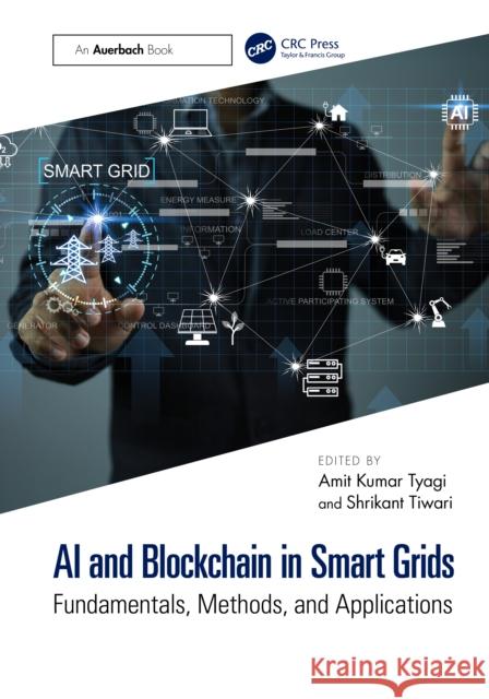 AI and Blockchain in Smart Grids: Fundamentals, Methods, and Applications Shrikant Tiwari Amit Kuma 9781032812960 Auerbach Publications