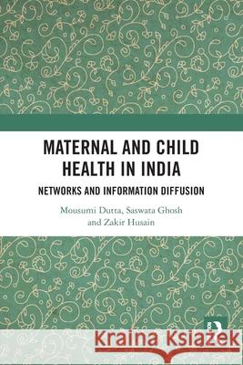 Maternal and Child Health in India: Networks and Information Diffusion Zakir Husain 9781032813264