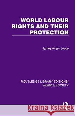 World Labour Rights and Their Protection James Avery Joyce 9781032813318