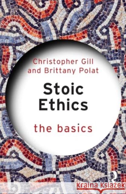Stoic Ethics: The Basics Christopher Gill Brittany Polat 9781032813592