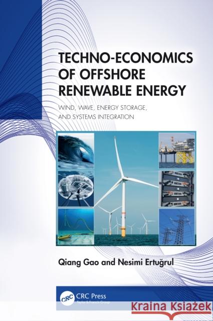 Techno-Economics of Offshore Renewable Energy: Wind, Wave, Energy Storage and Systems Integration Nesimi Ertugrul 9781032813851